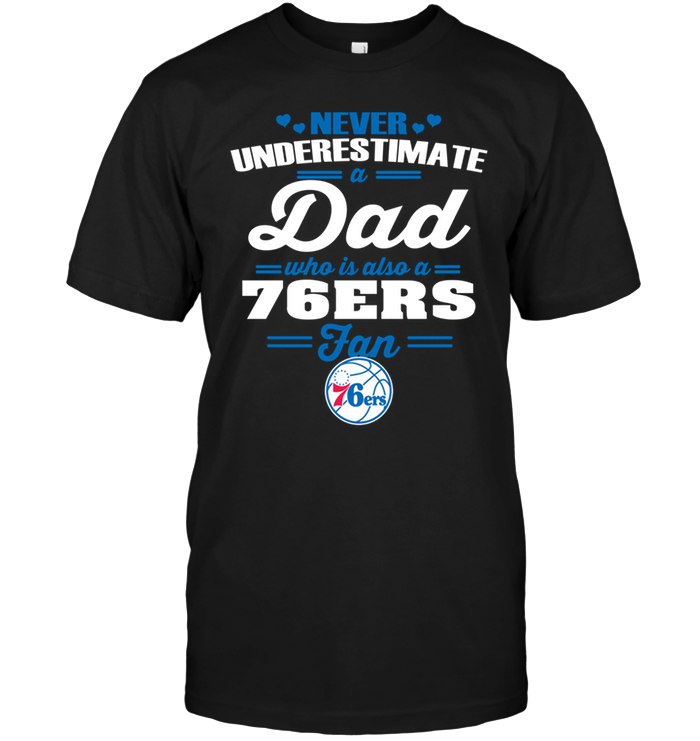 Philadelphia 76ers "never Underestimate A Dad" T-Shirt Philadelphia 76ers "never Underestimate A Dad" T-Shirt
