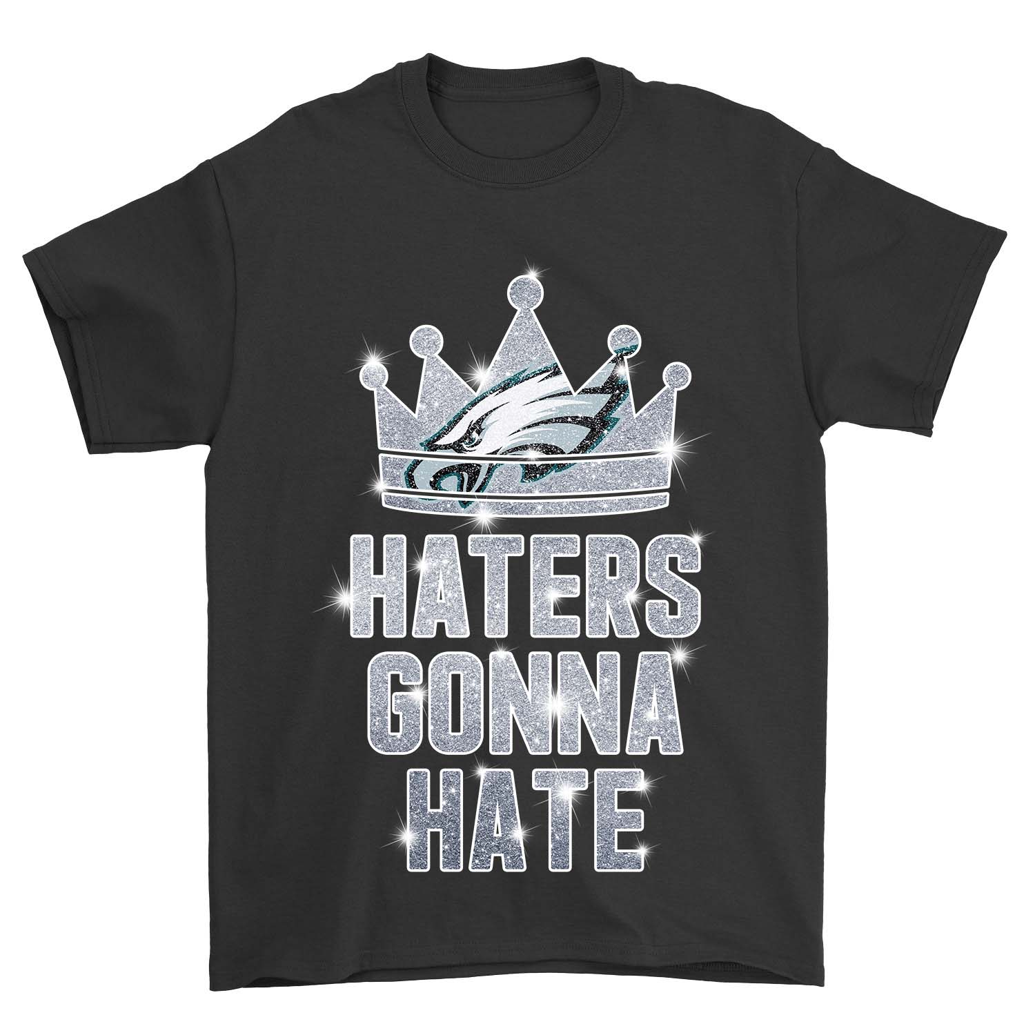 Philadelphia Eagles "haters Gonna Hate" Crown T-Shirt Philadelphia Eagles "haters Gonna Hate" Crown T-Shirt