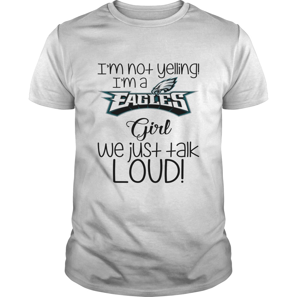 Philadelphia Eagles "i'm Not Yelling, I'm A Girl" T-Shirt Philadelphia Eagles "i'm Not Yelling, I'm A Girl" T-Shirt
