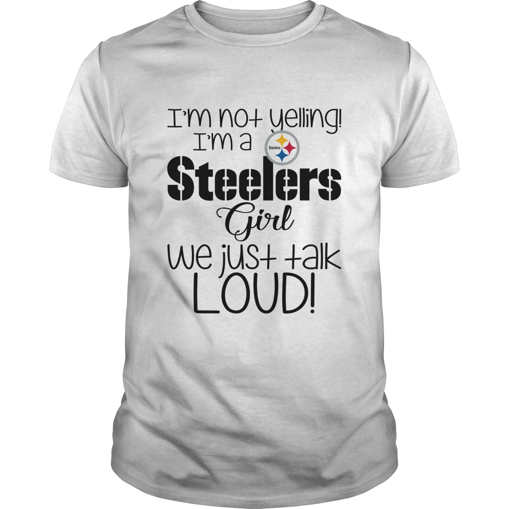Pittsburgh Steelers "i'm Not Yelling, I'm A Girl" T-Shirt Pittsburgh Steelers "i'm Not Yelling, I'm A Girl" T-Shirt