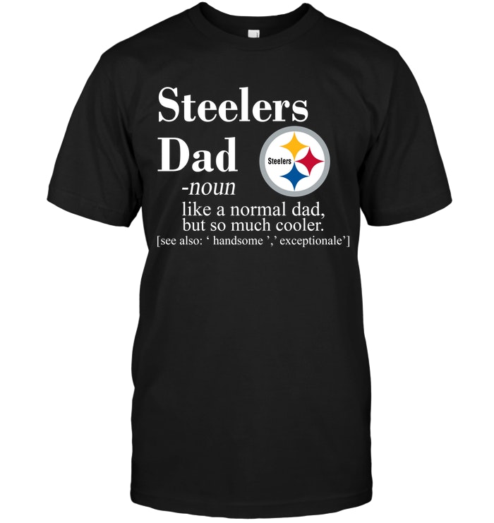 Pittsburgh Steelers "like A Normal Dad But So Much Cooler" T-Shirt Pittsburgh Steelers "like A Normal Dad But So Much Cooler" T-Shirt