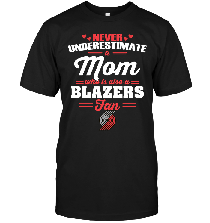 Portland Trail Blazers "never Underestimate A Mom" T-Shirt Portland Trail Blazers "never Underestimate A Mom" T-Shirt
