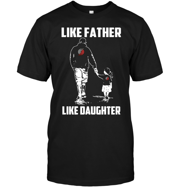 Portland Trail Blazers "like Father, Like Daughter" T-Shirt Portland Trail Blazers "like Father, Like Daughter" T-Shirt
