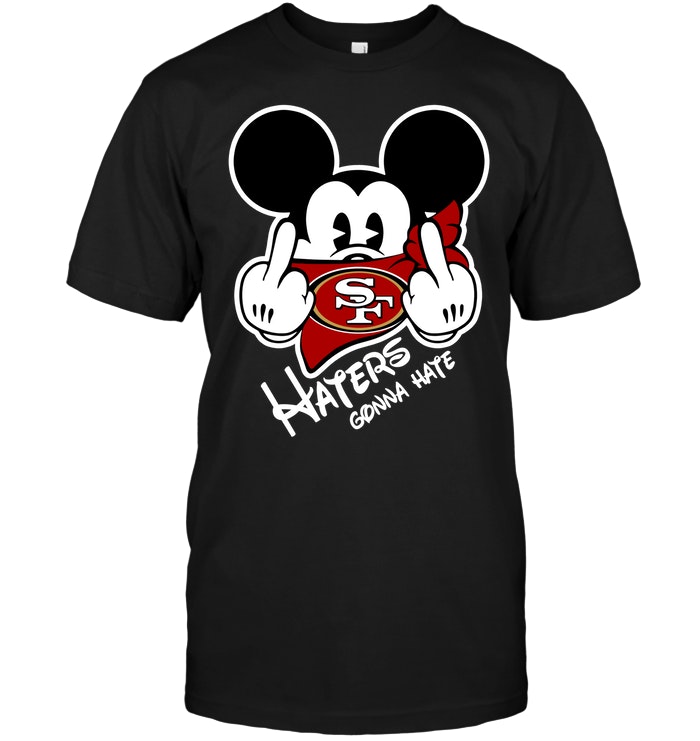 San Francisco 49ers "haters Gonna Hate" Mickey Mouse T-Shirt San Francisco 49ers "haters Gonna Hate" Mickey Mouse T-Shirt