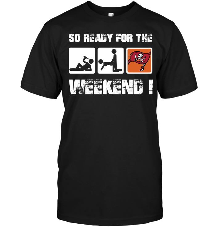 Tampa Bay Buccaneers "so Ready For The Weekend!" T-Shirt Tampa Bay Buccaneers "so Ready For The Weekend!" T-Shirt
