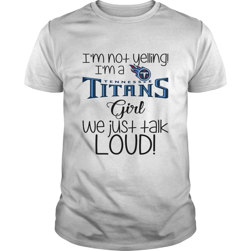 Tennessee Titans "i'm Not Yelling, I'm A Girl" T-Shirt Tennessee Titans "i'm Not Yelling, I'm A Girl" T-Shirt