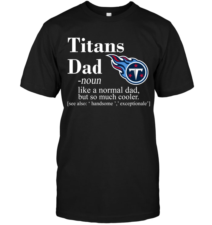 Tennessee Titans "like A Normal Dad But So Much Cooler" T-Shirt Tennessee Titans "like A Normal Dad But So Much Cooler" T-Shirt