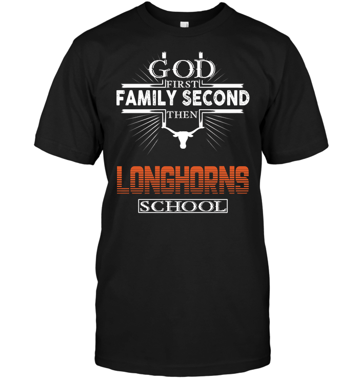 God First, Family Second, Then Texas Longhorns T-Shirt God First, Family Second, Then Texas Longhorns T-Shirt