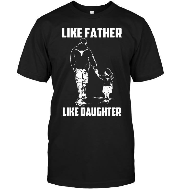 Texas Longhorns Like Father, Like Daughter T-Shirt Texas Longhorns Like Father, Like Daughter T-Shirt