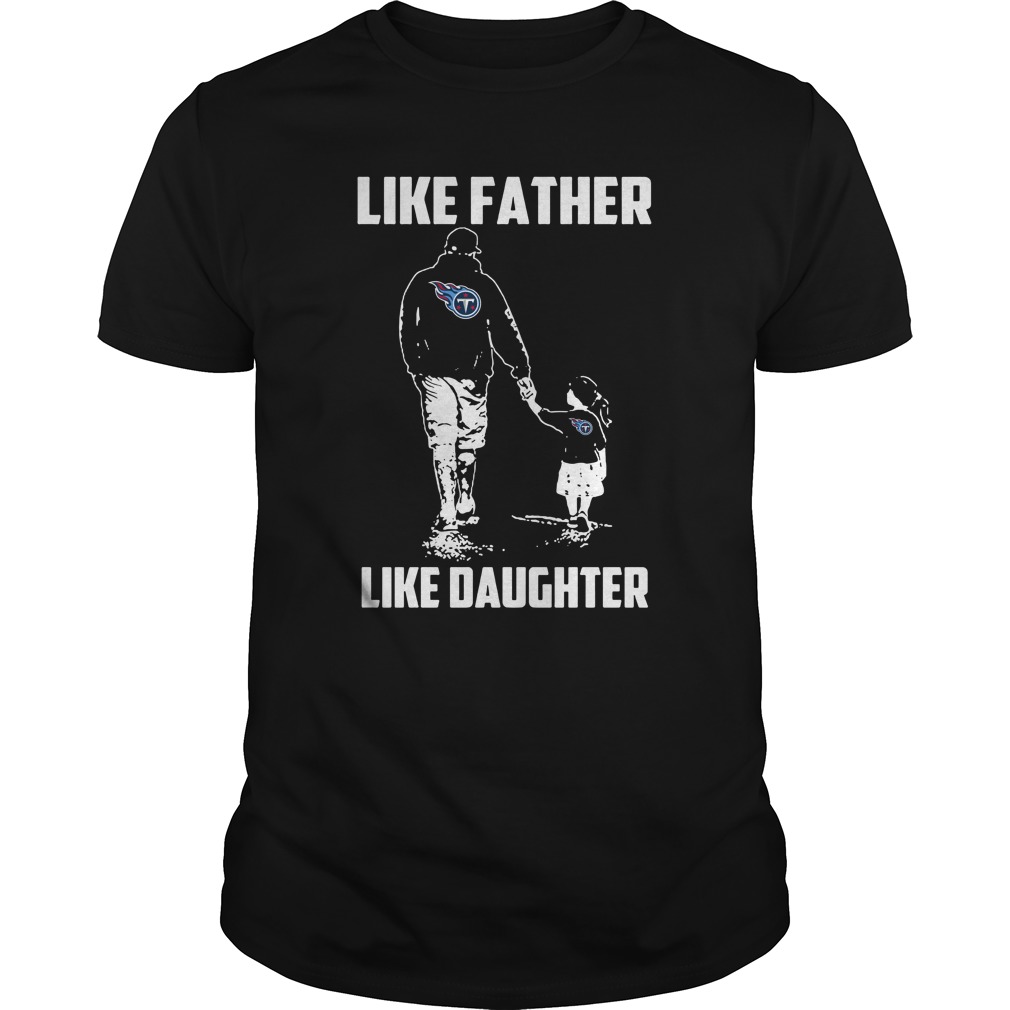 Tennessee Titans "like Father Like Daughter" T-Shirt Tennessee Titans "like Father Like Daughter" T-Shirt
