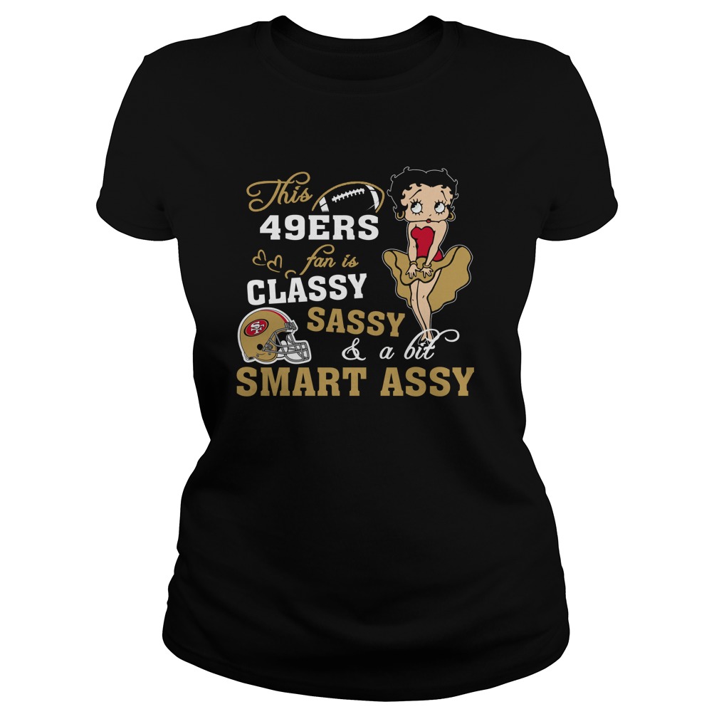 "classy Sassy Smart Assy" San Francisco 49ers T-Shirt "classy Sassy Smart Assy" San Francisco 49ers T-Shirt