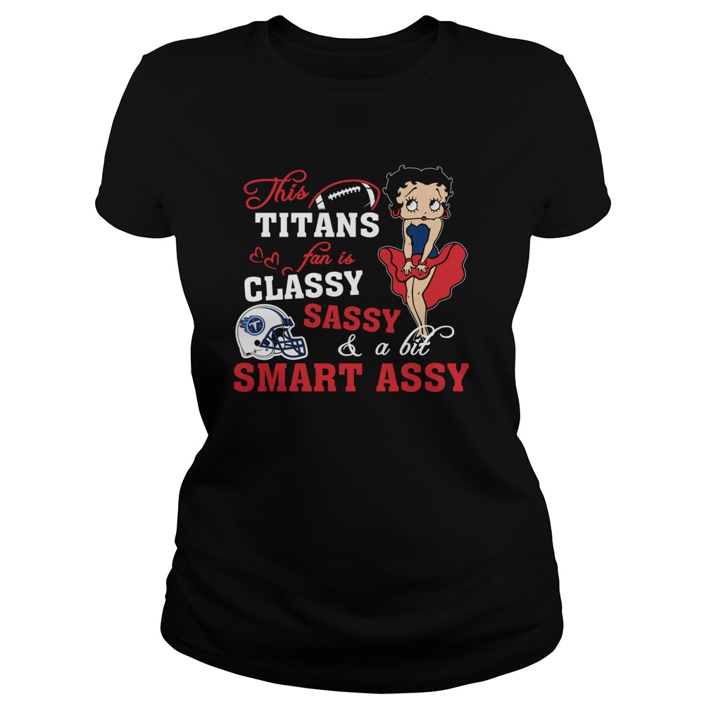 "classy Sassy Smart Assy" Tennessee Titans T-Shirt "classy Sassy Smart Assy" Tennessee Titans T-Shirt