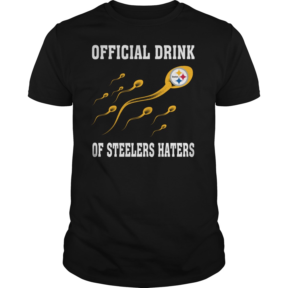 Official Drink Of Pittsburgh Steelers Haters T-Shirt Official Drink Of Pittsburgh Steelers Haters T-Shirt