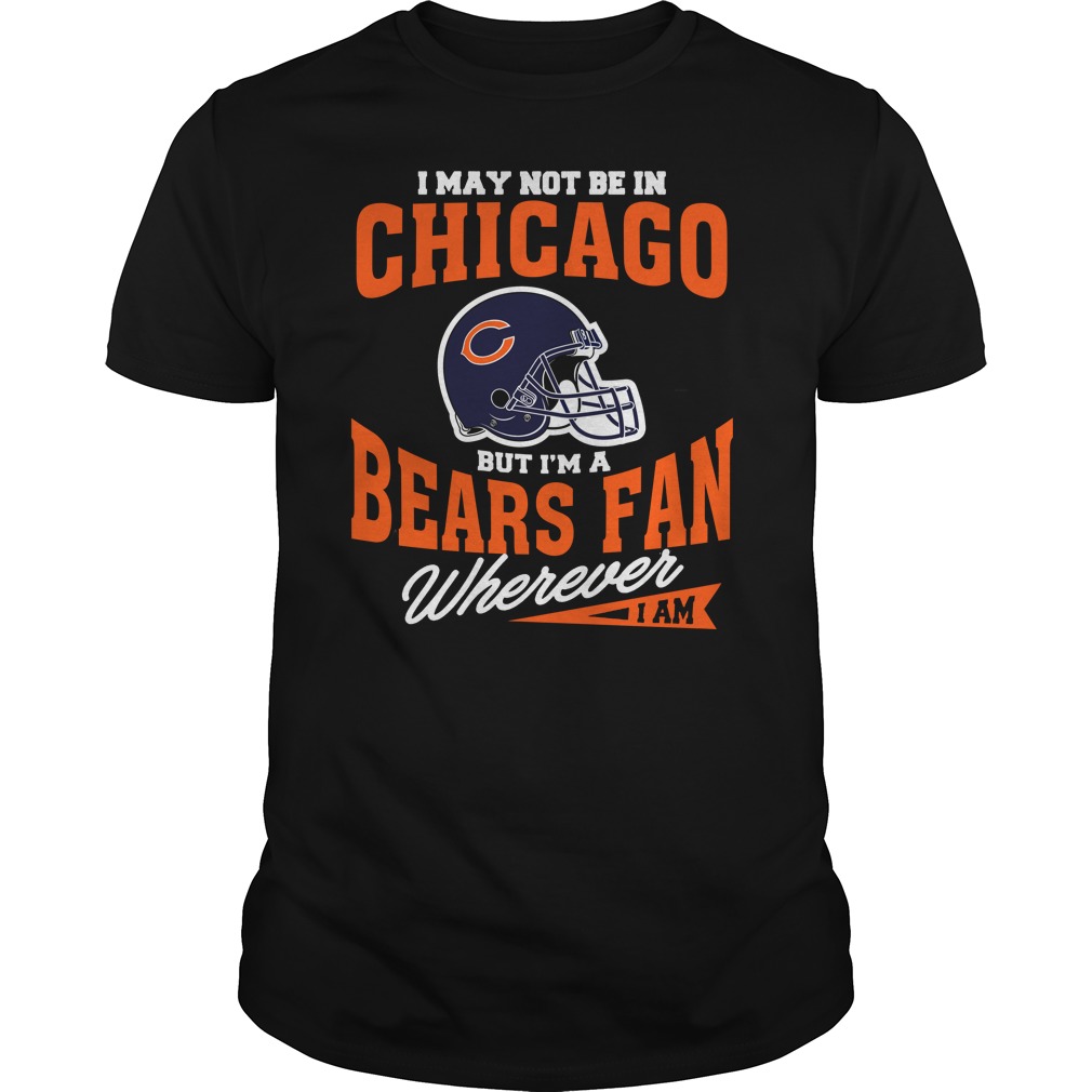 Chicago Bears Fan T-Shirt - "wherever I Am"
