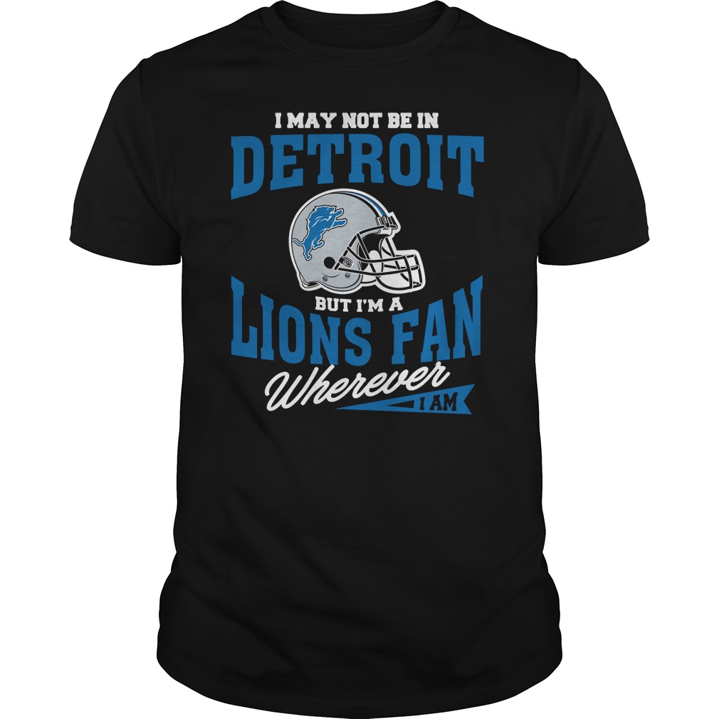 Detroit Lions Fan T-Shirt - "wherever I Am"