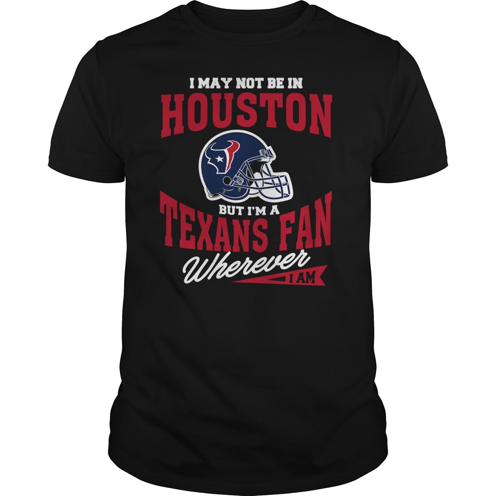 Houston Texans Fan T-Shirt - "wherever I Am"