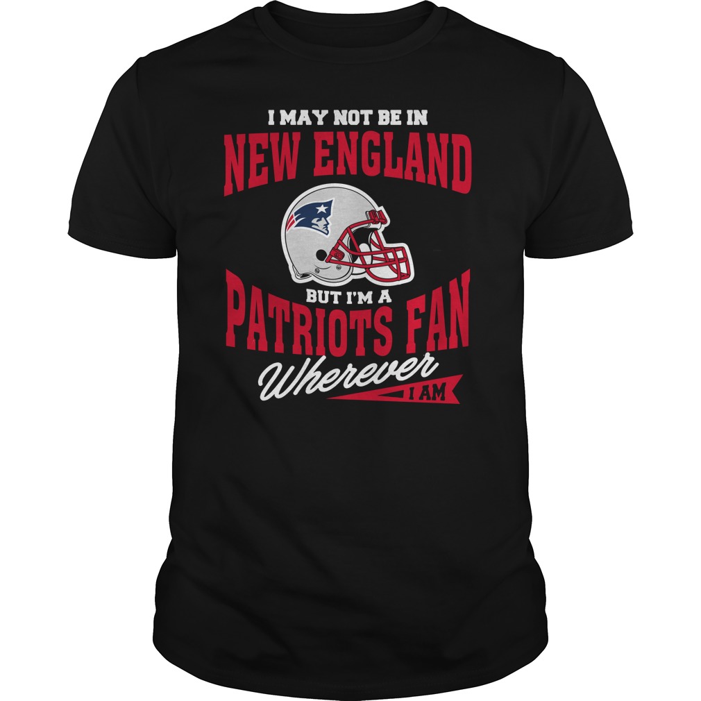 New England Patriots Fan T-Shirt - "wherever I Am"
