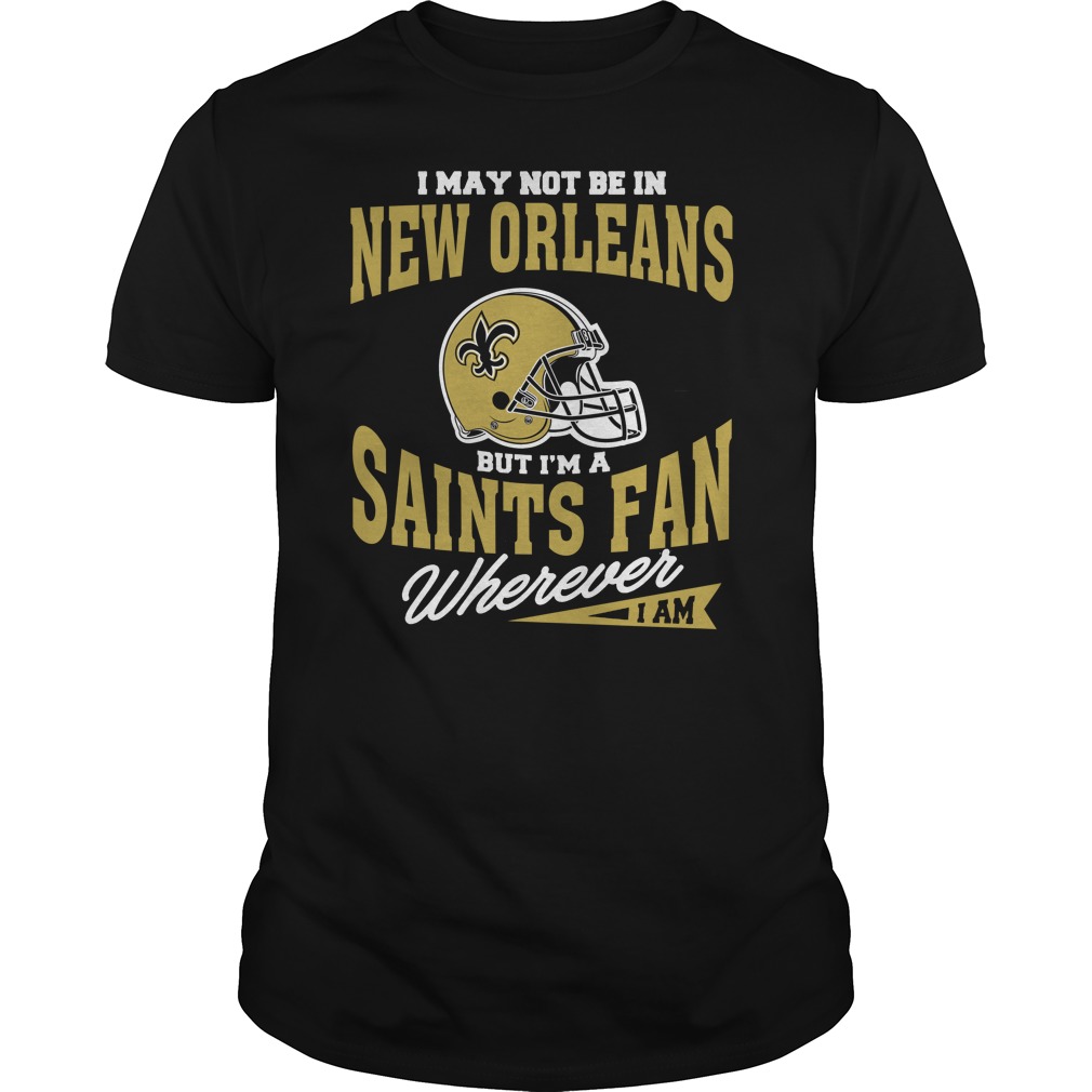 New Orleans Saints Fan T-Shirt - "wherever I Am" New Orleans Saints Fan T-Shirt - "wherever I Am"