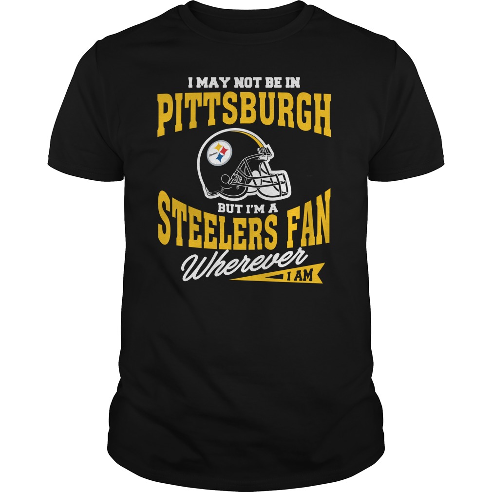 Pittsburgh Steelers Fan T-Shirt - "wherever I Am" Pittsburgh Steelers Fan T-Shirt - "wherever I Am"