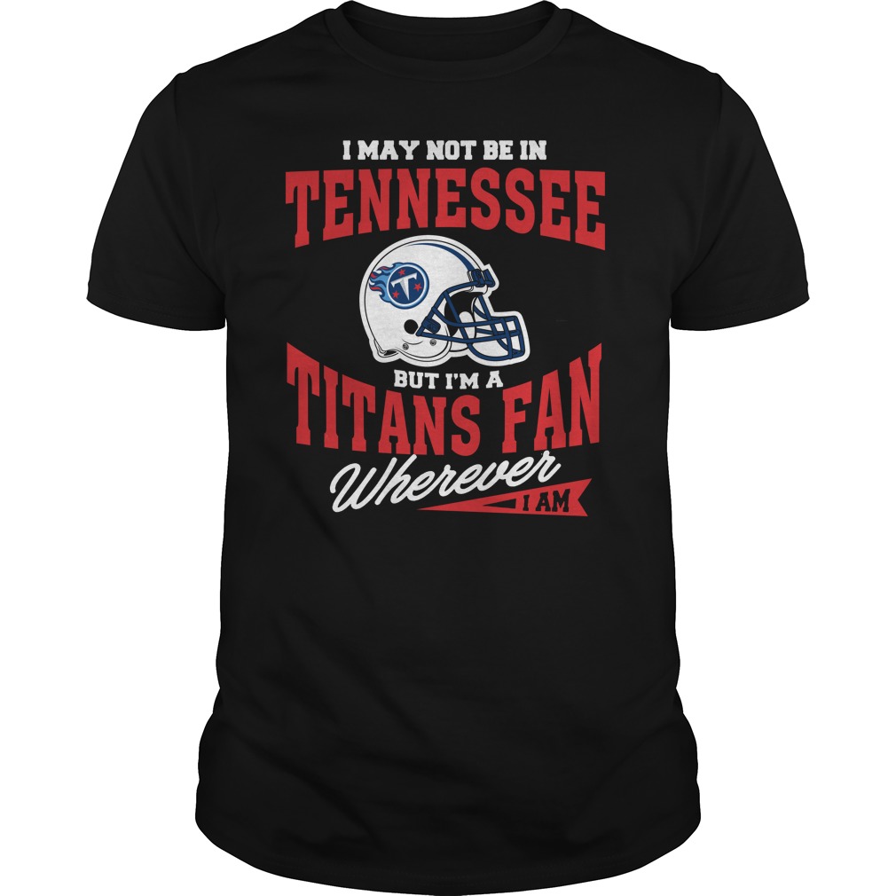 Tennessee Titans Fan T-Shirt - "wherever I Am" Tennessee Titans Fan T-Shirt - "wherever I Am"