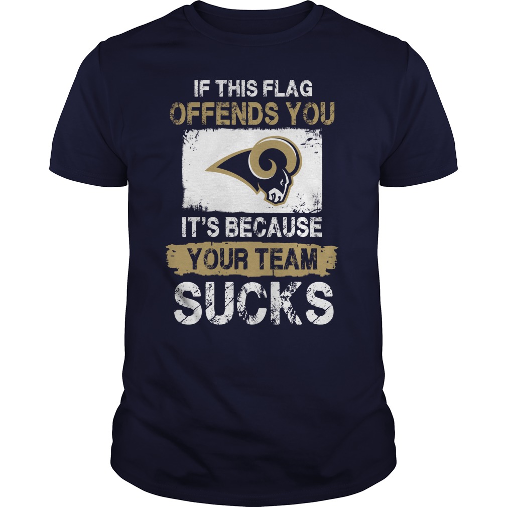 Los Angeles Rams "if This Flag Offends You It's Because Your Team Sucks" T-Shirt