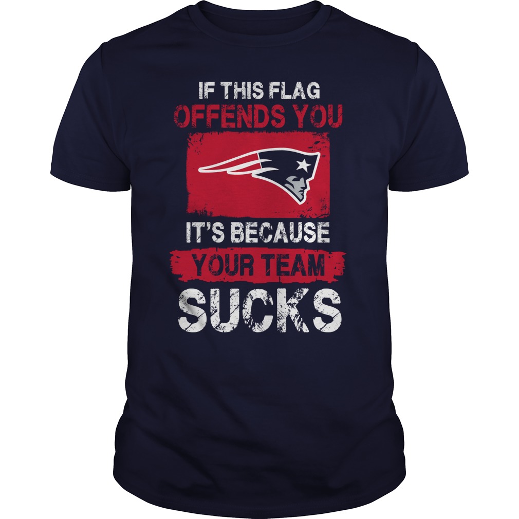 New England Patriots "if This Flag Offends You It's Because Your Team Sucks" T-Shirt