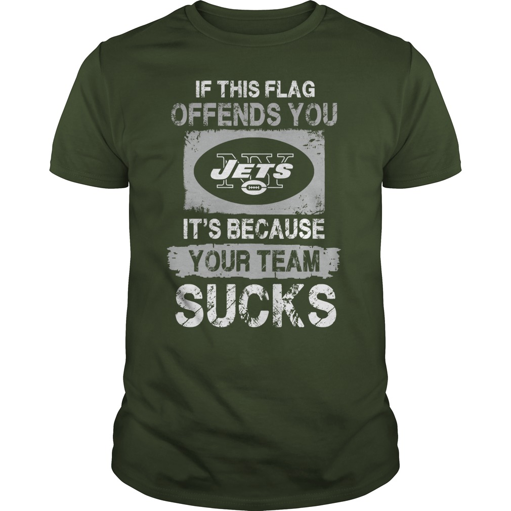New York Jets "if This Flag Offends You It's Because Your Team Sucks" T-Shirt