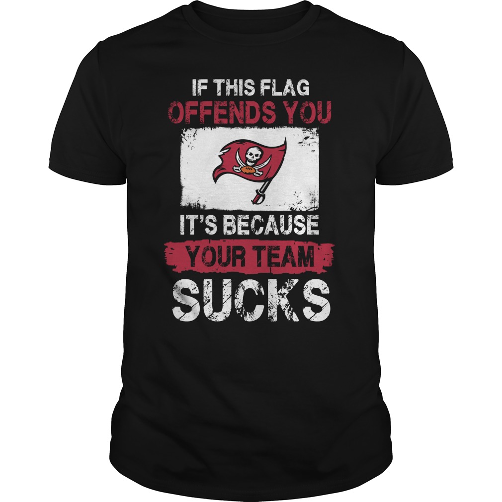 Tampa Bay Buccaneers "if This Flag Offends You It's Because Your Team Sucks" T-Shirt